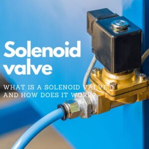 valve วาล์ว What is a solenoid valve and how does it work